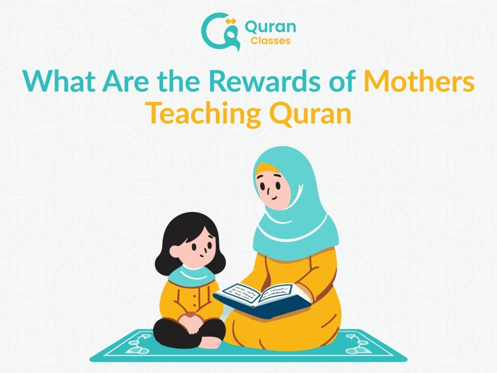 Rewards of mothers teaching Quran to children at home