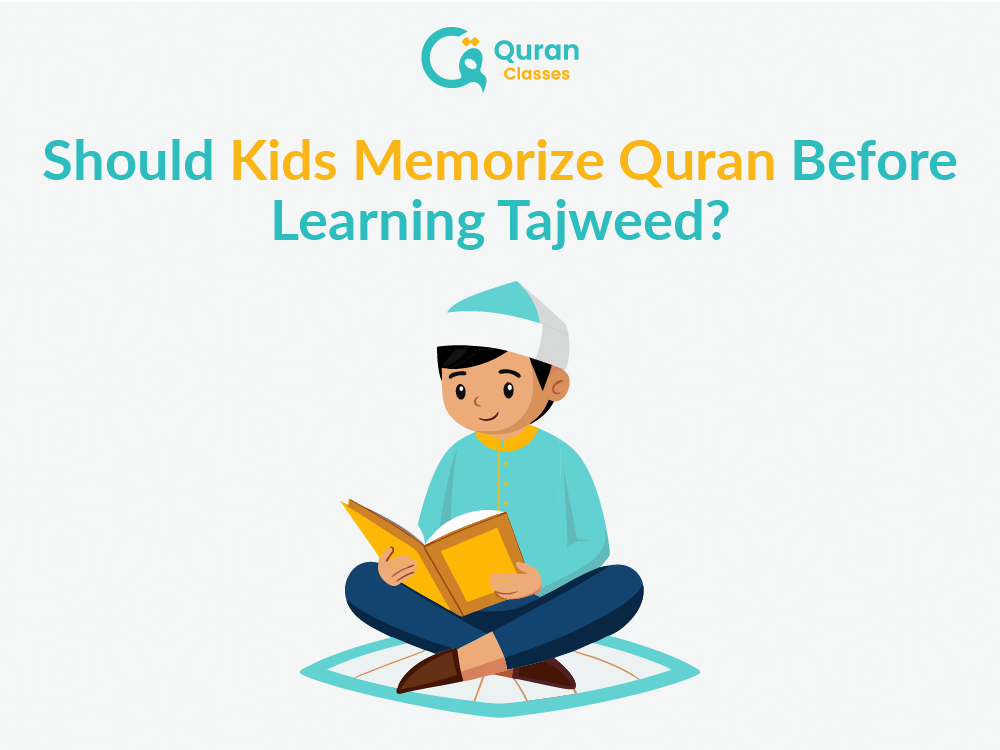 Should Kids Learn Tajweed Before Quran Memorization?